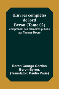 OEuvres complètes de lord Byron (Tome 02); comprenant ses mémoires publiés par Thomas Moore