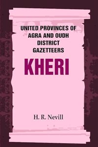United Provinces of Agra and Oudh District Gazetteers: Kheri Vol. XXXII [Hardcover]