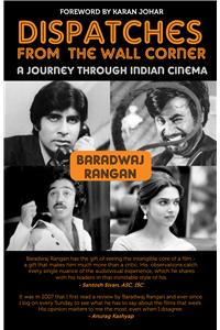 Dispatches from the Wall Corner: A Journey throu gh Indian Cinema