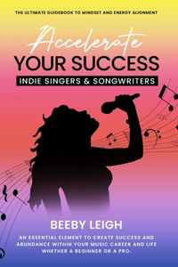 Accelerate Your Success Indie Singers and Songwriters