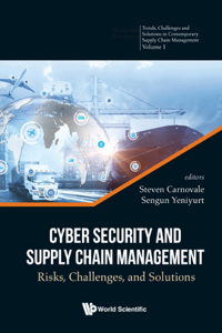 Cyber Security and Supply Chain Management: Risks, Challenges, and Solutions