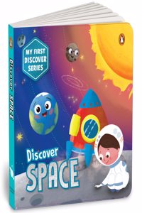 My First Discover Series: Space: Fun and Interactive Illustrated Board Book for Kids, Toddlers Solar System, Astronauts, Planets, Stars, Asteroids, Space Technology Book for 3+ [Penguin Early Learning Series]