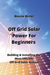 Off Grid Solar Power For Beginners