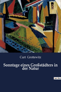 Sonntage eines Großstädters in der Natur