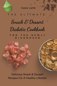 The Ultimate Snack & Dessert Diabetic Cookbook For The Newly Diagnosed