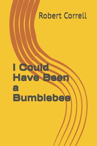 I Could Have Been a Bumblebee