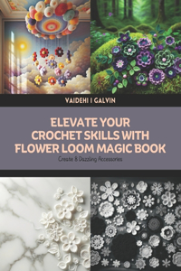 Elevate Your Crochet Skills with Flower Loom Magic Book