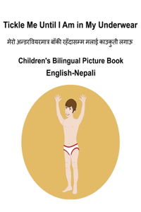 English-Nepali Tickle Me Until I Am in My Underwear Children's Bilingual Picture Book