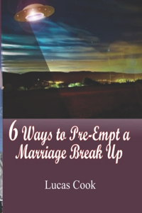 6 Ways to Pre-Empt a Marriage Break Up