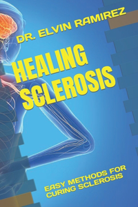 Healing Sclerosis: Easy Methods for Curing Sclerosis