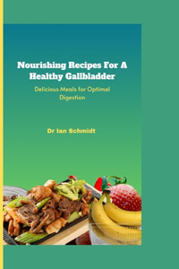 Nourishing Recipes For A Healthy Gallbladder