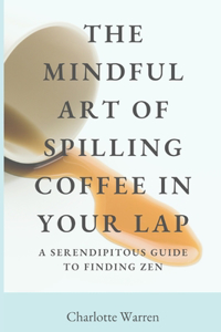 The Mindful Art of Spilling Coffee