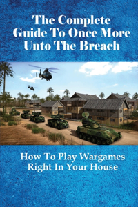 The Complete Guide To Once More Unto the Breach