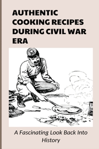 Authentic Cooking Recipes During Civil War Era