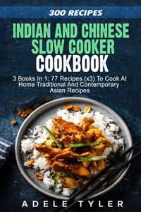 Indian And Chinese Slow Cooker Cookbook