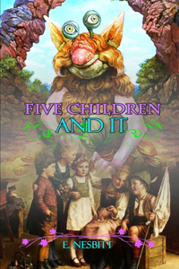 FIVE CHILDREN AND IT BY E. NESBITT ( Classic Edition Illustrations )