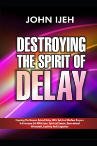 Destroying the Spirit of Delay