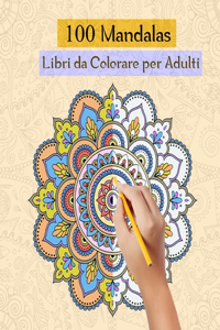 100 Mandalas Libri da Colorare per Adulti