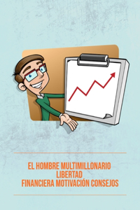 El hombre multimillonario libertad financiera motivación consejos