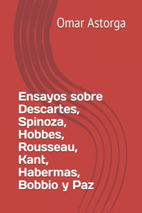 Ensayos sobre Descartes, Spinoza, Hobbes, Rousseau, Kant, Habermas, Bobbio y Paz