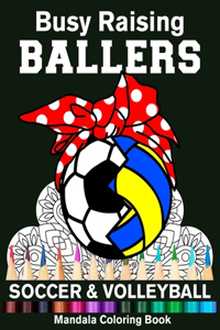 Busy Raising Ballers Soccer And Volleyball Mandala Coloring Book