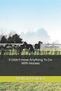 It Didn't Have Anything To Do With Horses