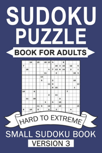 Sudoku Puzzles Book For Adults ( Hard to Extreme ) Small Sudoku Book Version 3