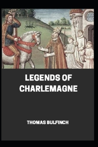 Bulfinch's Mythology, Legends of Charlemagne Annotated
