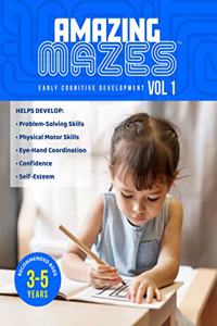 Amazing Mazes Ages 3 to 5 years Cognitive Development Activity Book, 100 pages with 50 Entry-Level Maze Puzzles