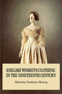 English Women's Clothing In The Nineteenth Century