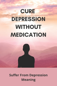Cure Depression Without Medication