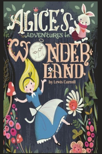 Alice's Adventures in Wonderland By Lewis Carroll Annotated work