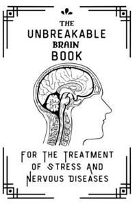 The Unbreakable Book For The Treatment Of Stress And Nervous Diseases