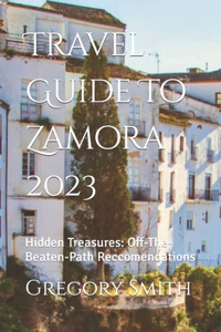 Travel Guide To Zamora 2023