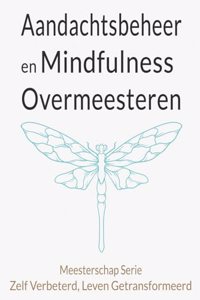 Aandachtsbeheer en Mindfulness Overmeesteren