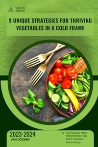 9 Unique Strategies for Thriving Vegetables in a Cold Frame