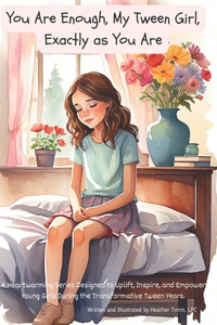 You Are Enough, My Tween Girl, Exactly as You Are