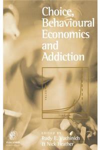 Choice, Behavioural Economics and Addiction