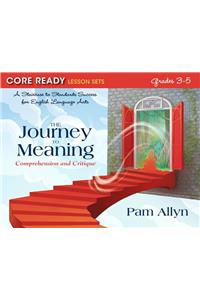 Core Ready Lesson Sets for Grades 3-5: A Staircase to Standards Success for English Language Arts, the Journey to Meaning: Comprehension and Critique