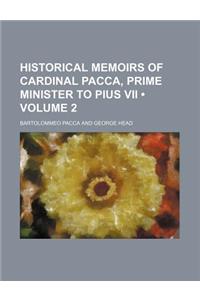 Historical Memoirs of Cardinal Pacca, Prime Minister to Pius VII (Volume 2)
