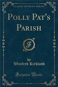 Polly Pat's Parish (Classic Reprint)