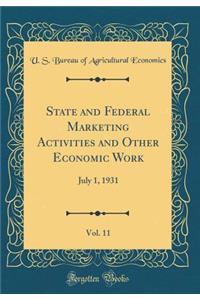 State and Federal Marketing Activities and Other Economic Work, Vol. 11: July 1, 1931 (Classic Reprint)