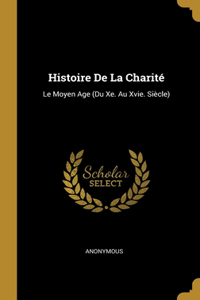 Histoire De La Charité: Le Moyen Age (Du Xe. Au Xvie. Siècle)