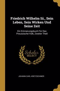Friedrich Wilhelm Iii., Sein Leben, Sein Wirken Und Seine Zeit