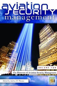 Aviation Security Management: Volume 2 The Elements of Aviation Security Management (Praeger Security International)