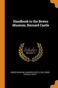 Handbook to the Bowes Museum, Barnard Castle