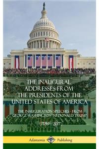 The Inaugural Addresses from the Presidents of the United States of America