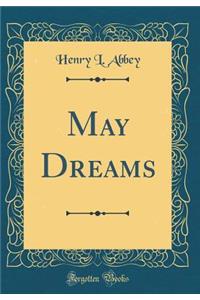 May Dreams (Classic Reprint)