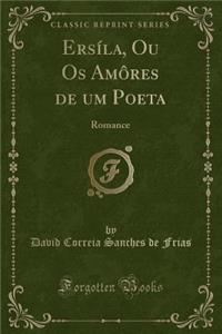 ErsÃ­la, Ou OS AmÃ´res de Um Poeta: Romance (Classic Reprint)