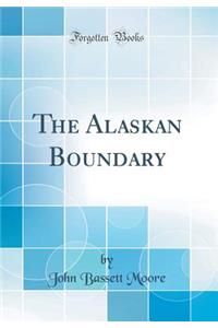 The Alaskan Boundary (Classic Reprint)